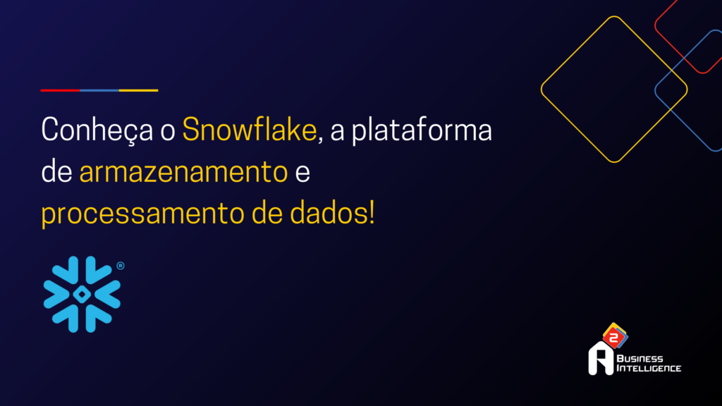 Conheça o Snowflake, a plataforma de armazenamento e processamento de dados!