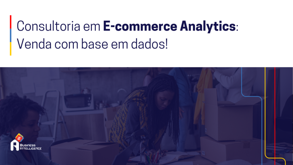 Consultoria em E-commerce Analytics: Venda com base em dados!